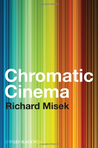 Chromatic Cinema A History Of Screen Color 1st Edition Richard Misek