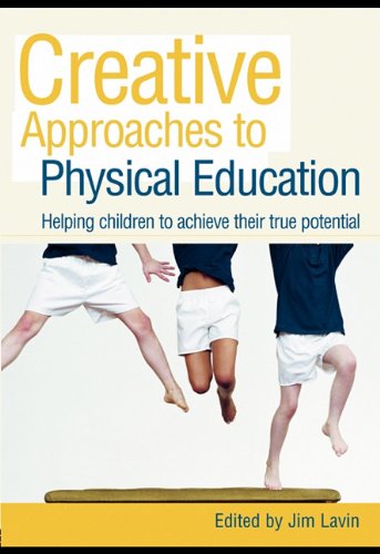 Creative Approaches To Physical Education Helping Children To Achieve Their True Potential Jim Lavin