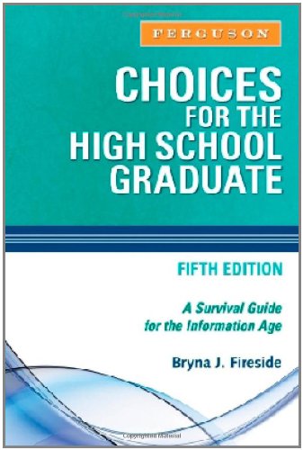 Choices For The High School Graduate A Survival Guide For The Information Age 5th Edition Bryna J Fireside