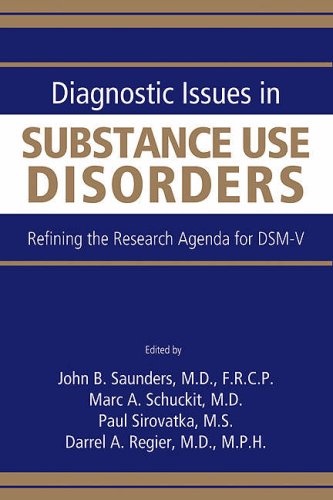 Diagnostic Issues In Substance Use Disorders Refining The Research Agenda For Dsmv 1st Edition John B Saunders