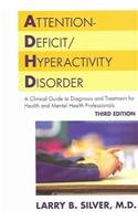 Attentiondeficithyperactivity Disorder A Clinical Guide To Diagnosis And Treatment For Health And Mental Professionals 3rd Edition Larry B Silver