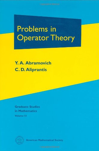 Problems In Operator Theory Y A Abramovich Charalambos D Aliprantis