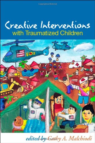 Creative Interventions With Traumatized Children 1st Edition Cathy A Malchiodi