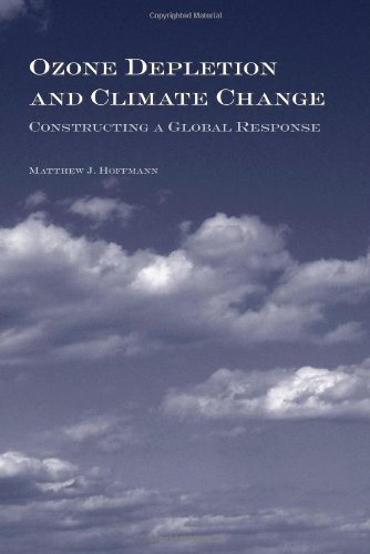 Ozone Depletion And Climate Change Constructing A Global Response Matthew J Hoffmann