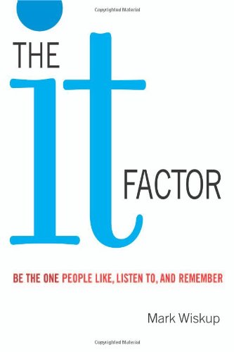 The It Factor Be The One People Like Listen To And Remember Mark Wiskup