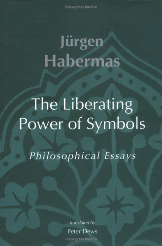 The Liberating Power Of Symbols Philosophical Essays 1st Mit Press Ed Jrgen Habermas