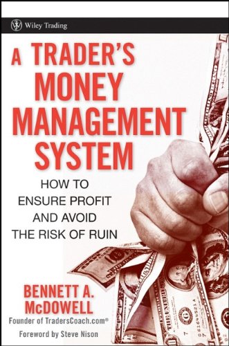 A Traders Money Management System How To Ensure Profit And Avoid The Risk Of Ruin 1st Edition Bennett A Mcdowell