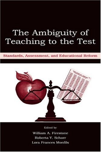 The Ambiguity Of Teaching To The Test Standards Assessment And Educational Reform William A Firestone