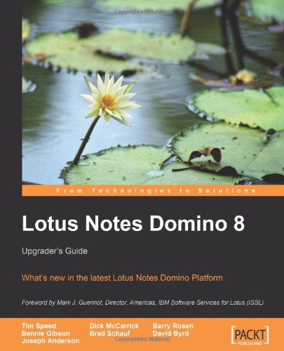 Lotus Notes Domino 8 Upgraders Guide Whats New In The Latest Lotus Notes Domino Platform Tim Speed