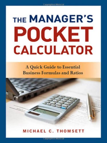 The Managers Pocket Calculator A Quick Guide To Essential Business Formulas And Ratios Michael C Thomsett