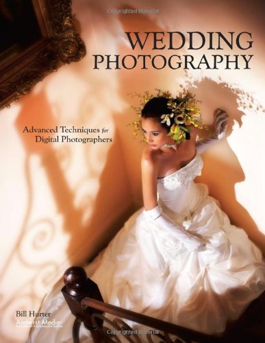 Wedding Photography Advanced Techniques For Digital Photographers Bill Hurter