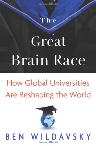 The Great Brain Race How Global Universities Are Reshaping The World Ben Wildavsky