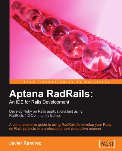 Aptana Radrails An Ide For Rails Development A Comprehensive Guide To Using Radrails To Develop Your Ruby On Rails Projects In A Professional And Productive Manner Javier Ramirez