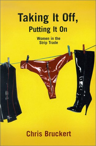 Taking It Off Putting It On Women In The Strip Trade Chris Bruckert
