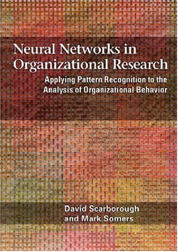 Neural Networks In Organizational Research Applying Pattern Recognition To The Analysis Of Organizational Behavior 1st Edition David Scarborough