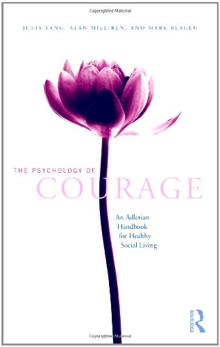 The Psychology Of Courage An Adlerian Handbook For Healthy Social Living 1st Edition Julia Yang