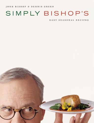 Simply Bishops Easy Seasonal Recipes John Bishop Dennis Green