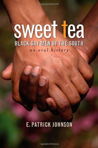 Sweet Tea Black Gay Men Of The South E Patrick Johnson