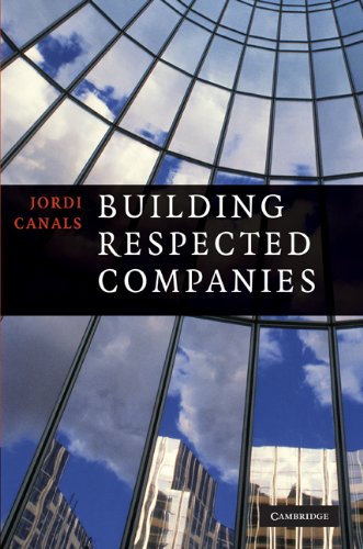 Building Respected Companies Rethinking Business Leadership And The Purpose Of The Firm Jordi Canals