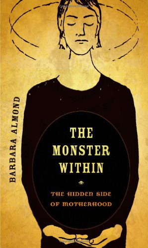 The Monster Within The Hidden Side Of Motherhood Barbara Almond