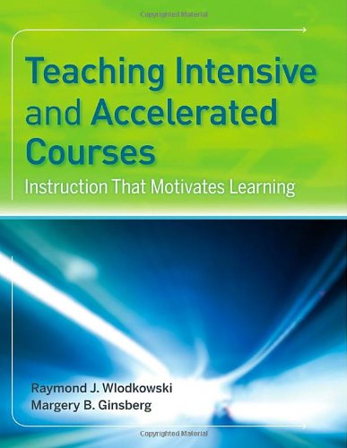 Teaching Intensive And Accelerated Courses Instruction That Motivates Learning 1st Edition Raymond J Wlodkowski