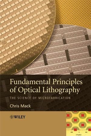 Fundamental Principles Of Optical Lithography The Science Of Microfabrication 1st Edition Chris Mack