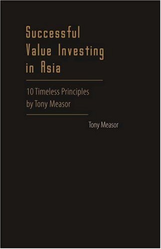 Successful Value In Investing In Asia 10 Timeless Principles Tony Measor