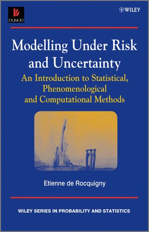 Modelling Under Risk And Uncertainty An Introduction To Statistical Phenomenological And Computational Methods 1st Edition Etienne De Rocquigny