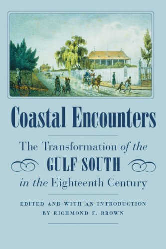 Coastal Encounters The Transformation Of The Gulf South In The Eighteenth Century Richmond F Brown
