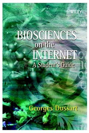 Biosciences On The Internet A Students Guide Georges Dussart