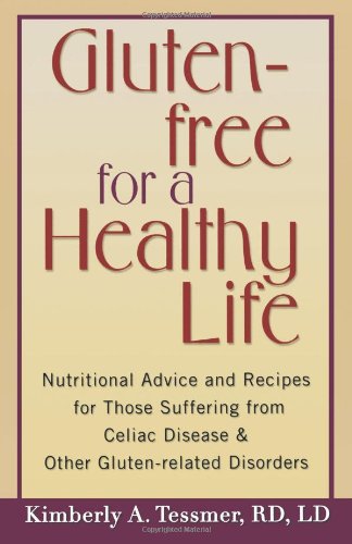 Glutenfree For A Healthy Life 1st Edition Kimberly Tessmer