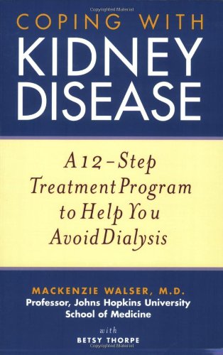 Coping With Kidney Disease A 12step Treatment Program To Help You Avoid Dialysis 1st Edition Mackenzie Walser