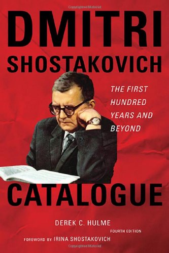 Dmitri Shostakovich Catalogue The First Hundred Years And Beyond Fourth Edition Derek C Hulme