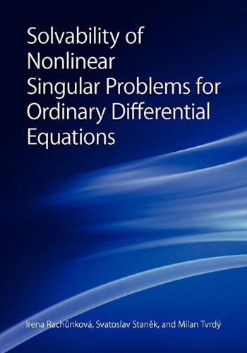 Solvability Of Nonlinear Singular Problems For Ordinary Differential Equations First Irena Rachunkova