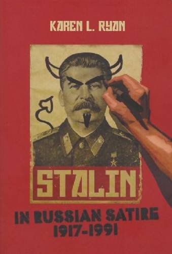 Stalin In Russian Satire 19171991 1st Edition Karen L Ryan