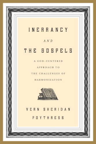Inerrancy And The Gospels A Godcentered Approach To The Challenges Of Harmonization 1st Edition Vern S Poythress