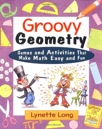 Groovy Geometry Games And Activities That Make Math Easy And Fun 1st Edition Lynette Long
