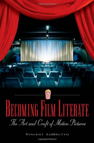 Becoming Film Literate The Art And Craft Of Motion Pictures Vincent Lobrutto