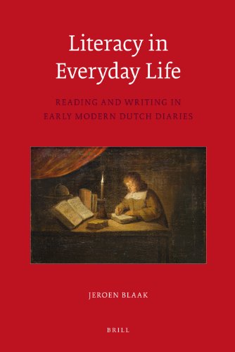 Literacy In Everyday Life Reading And Writing In Early Modern Dutch Diaries Jeroen Blaak Translated By Beverley Jackson