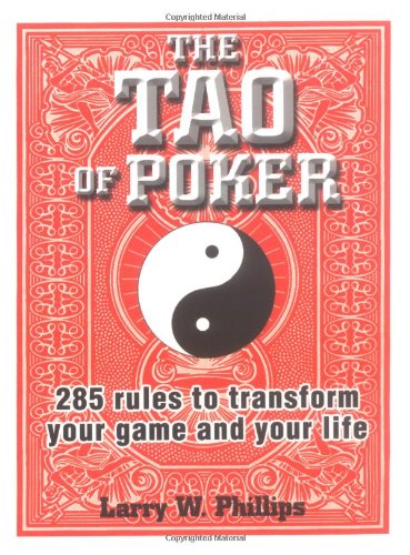 The Tao Of Poker 285 Rules To Transform Your Game And Your Life Larry W Phillips