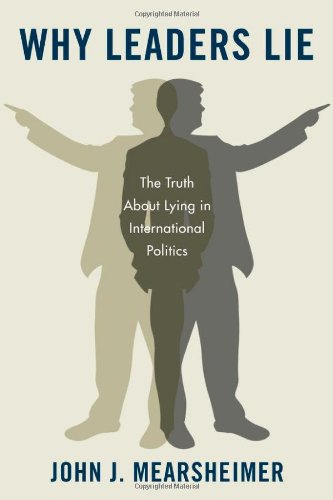 Why Leaders Lie The Truth About Lying In International Politics John J Mearsheimer