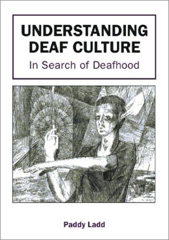 Understanding Deaf Culture In Search Of Deafhood Paddy Ladd