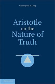 Aristotle On The Nature Of Truth Christopher P Long