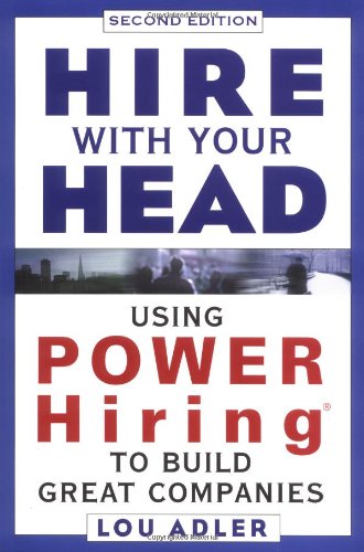 Hire With Your Head Using Power Hiring To Build Great Teams 2nd Edition 2nd Edition Lou Adler