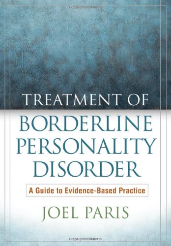 Treatment Of Borderline Personality Disorder A Guide To Evidencebased Practice 1st Edition Joel Paris Md