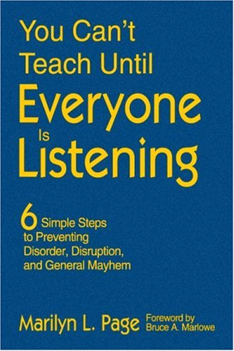 You Cant Teach Until Everyone Is Listening Six Simple Steps To Preventing Disorder Disruption And General Mayhem Marilyn L Page