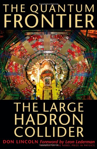 The Quantum Frontier The Large Hadron Collider 1st Edition Don Lincoln