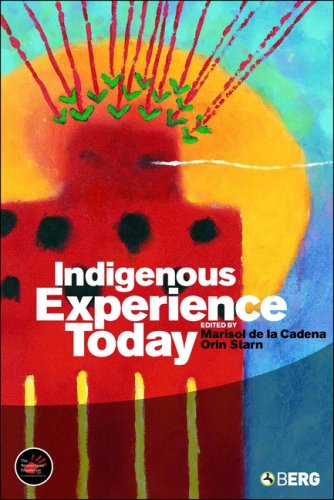 Indigenous Experience Today Orin Starn Marisol De La Cadena