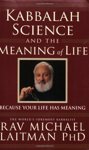 Kabbalah Science And The Meaning Of Life Because Your Life Has Meaning Rav Michael Laitman