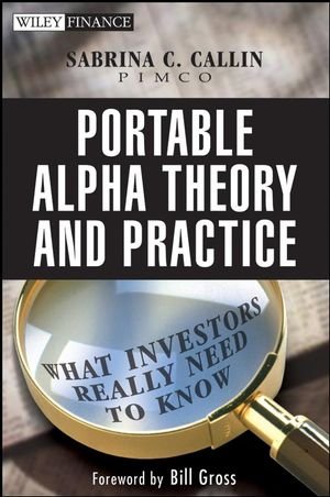 Portable Alpha Theory And Practice What Investors Really Need To Know 1st Edition Sabrina Callin